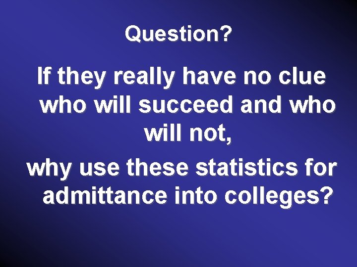 Question? If they really have no clue who will succeed and who will not,