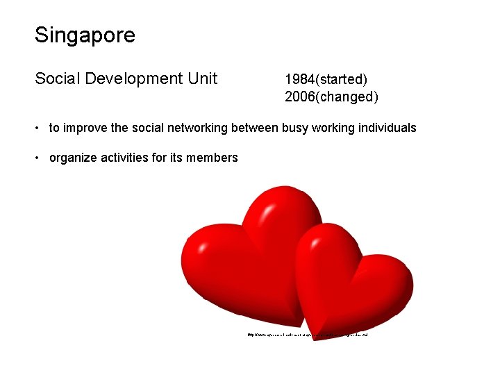Singapore Social Development Unit 1984(started) 2006(changed) • to improve the social networking between busy