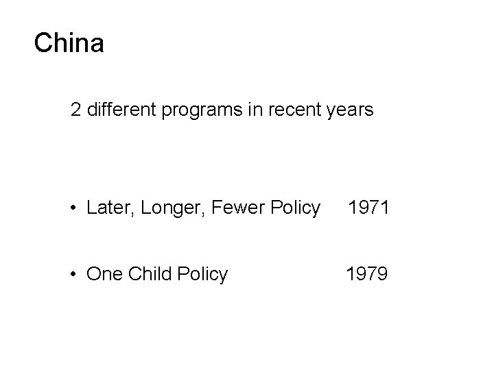 China 2 different programs in recent years • Later, Longer, Fewer Policy 1971 •