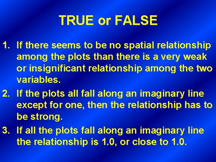 TRUE or FALSE 1. If there seems to be no spatial relationship among the