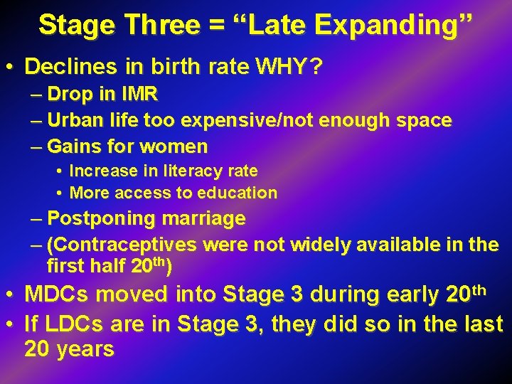 Stage Three = “Late Expanding” • Declines in birth rate WHY? – Drop in