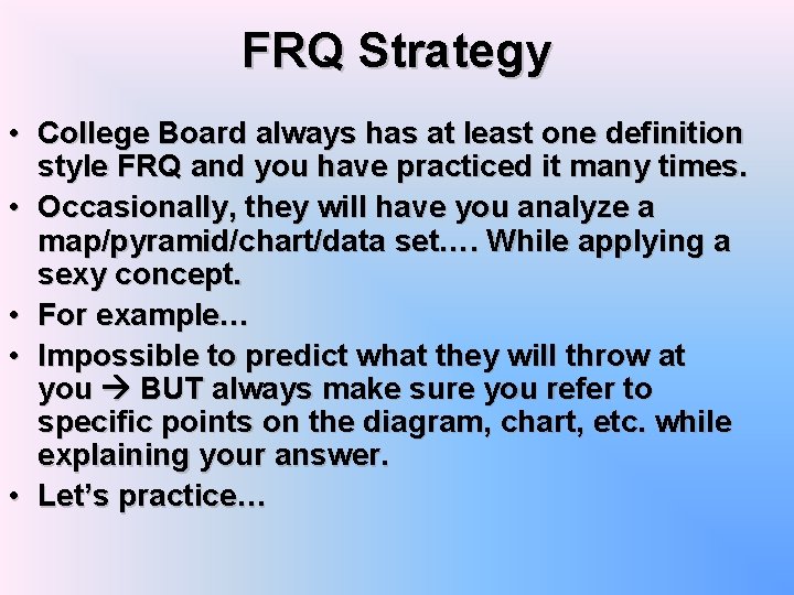 FRQ Strategy • College Board always has at least one definition style FRQ and