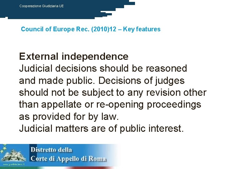 Cooperazione Giudiziaria UE Council of Europe Rec. (2010)12 – Key features External independence Judicial
