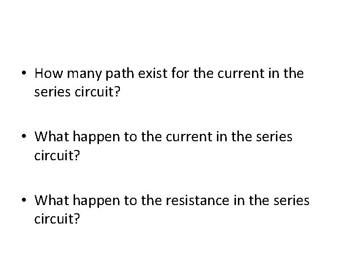 • How many path exist for the current in the series circuit? • • How many path exist for the current in the series circuit? •