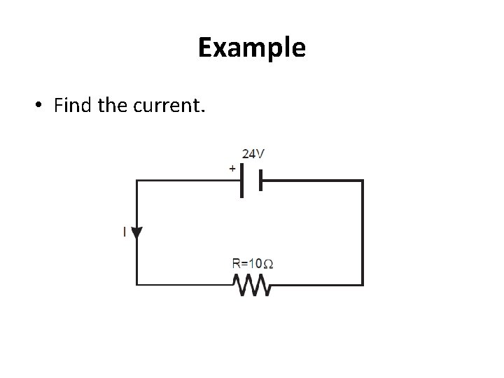 Example • Find the current. Example • Find the current.