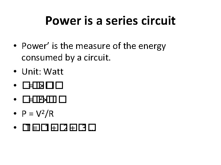 Power is a series circuit • Power’ is the measure of the energy consumed Power is a series circuit • Power’ is the measure of the energy consumed