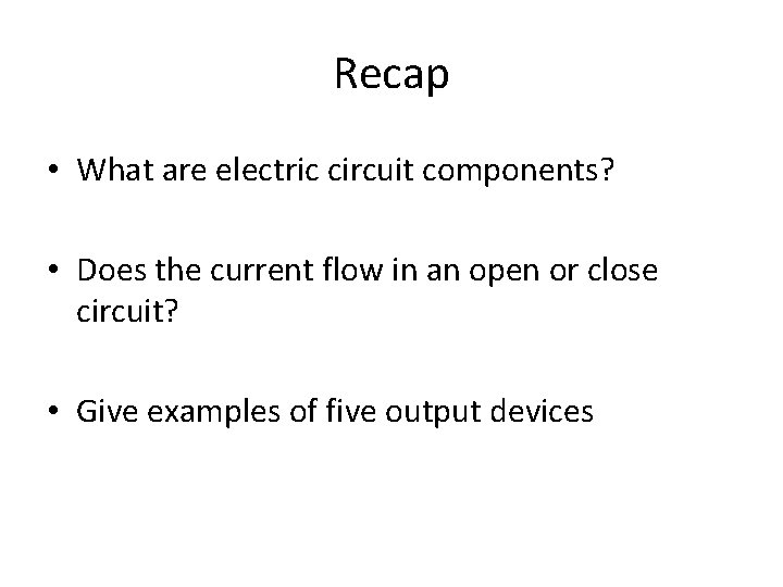 Recap • What are electric circuit components? • Does the current flow in an Recap • What are electric circuit components? • Does the current flow in an