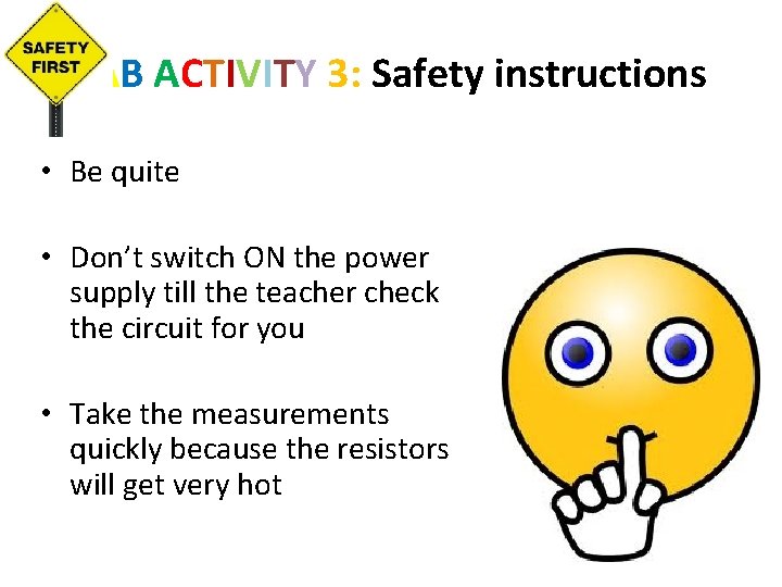 LAB ACTIVITY 3: Safety instructions • Be quite • Don’t switch ON the power LAB ACTIVITY 3: Safety instructions • Be quite • Don’t switch ON the power
