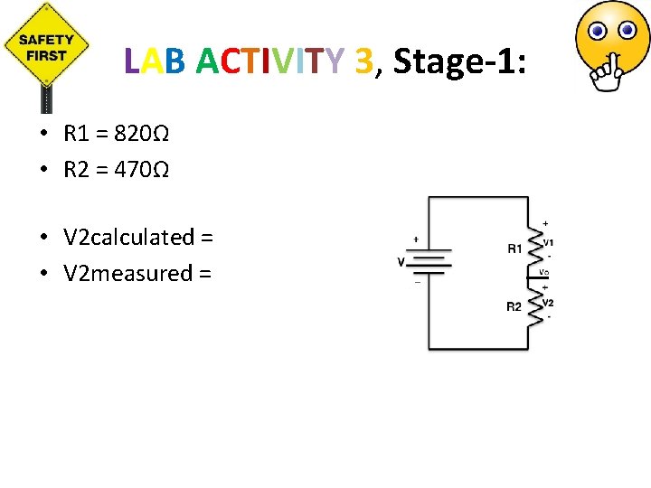 LAB ACTIVITY 3, Stage-1: • R 1 = 820Ω • R 2 = 470Ω LAB ACTIVITY 3, Stage-1: • R 1 = 820Ω • R 2 = 470Ω