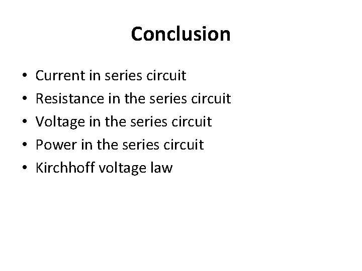 Conclusion • • • Current in series circuit Resistance in the series circuit Voltage Conclusion • • • Current in series circuit Resistance in the series circuit Voltage