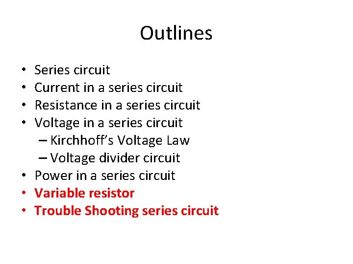 Outlines Series circuit Current in a series circuit Resistance in a series circuit Voltage Outlines Series circuit Current in a series circuit Resistance in a series circuit Voltage