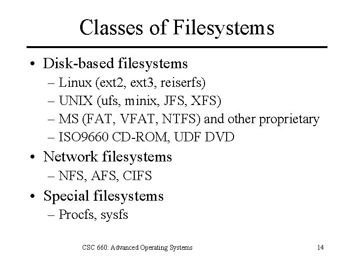 Classes of Filesystems • Disk-based filesystems – Linux (ext 2, ext 3, reiserfs) –