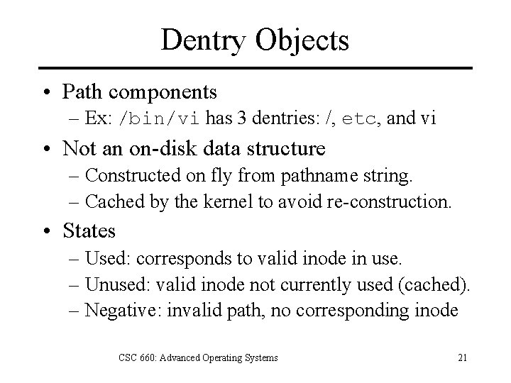 Dentry Objects • Path components – Ex: /bin/vi has 3 dentries: /, etc, and