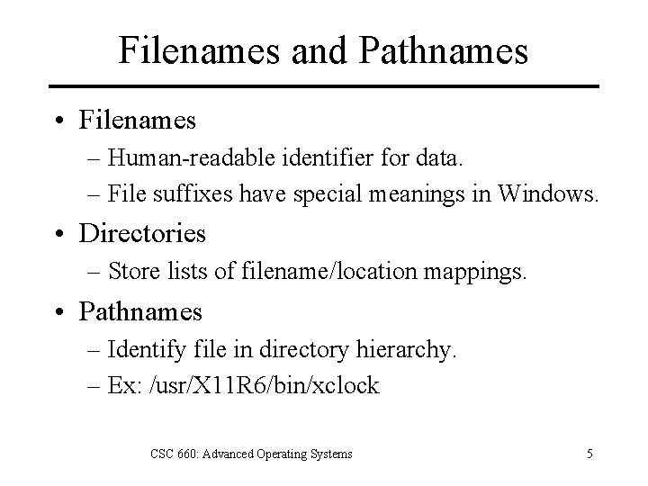 Filenames and Pathnames • Filenames – Human-readable identifier for data. – File suffixes have