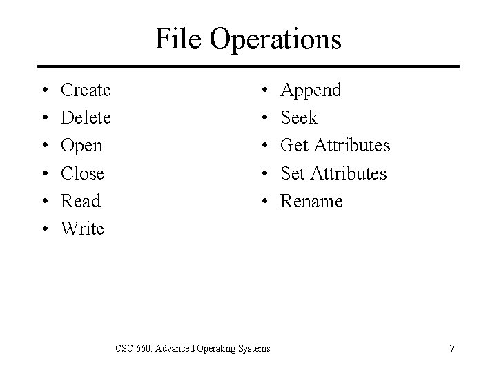 File Operations • • • Create Delete Open Close Read Write • • •