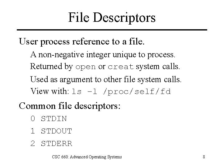 File Descriptors User process reference to a file. A non-negative integer unique to process.