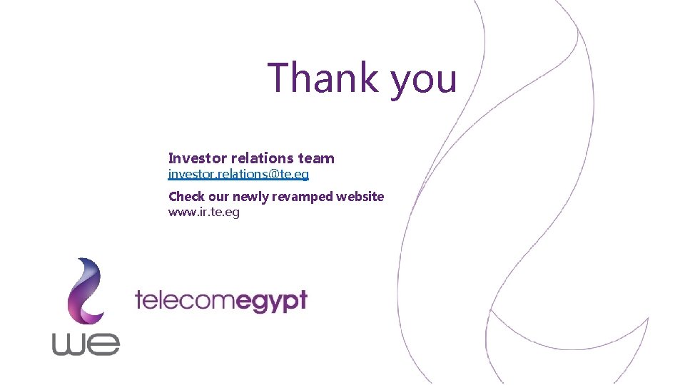Thank you Investor relations team investor. relations@te. eg Check our newly revamped website www.