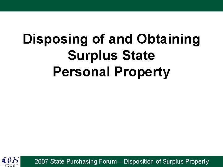 Disposing of and Obtaining Surplus State Personal Property 2007 State Purchasing Forum – Disposition