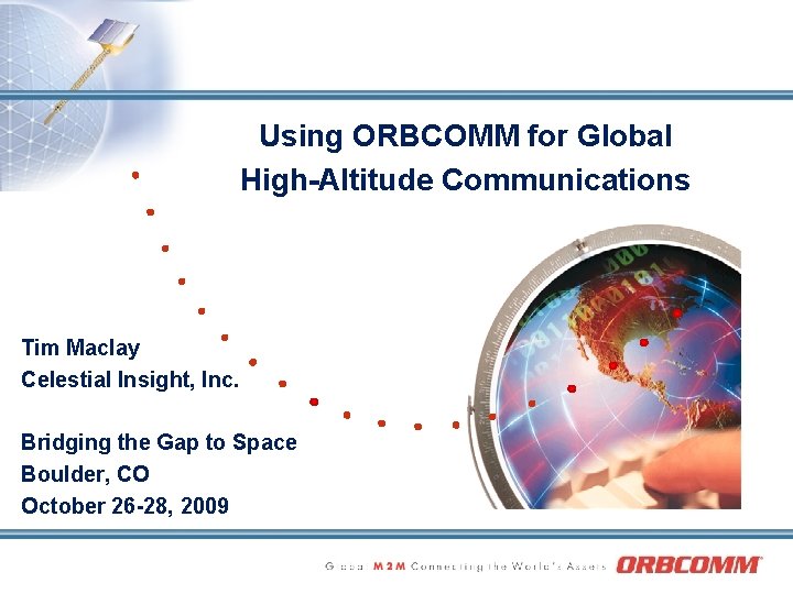Using ORBCOMM for Global High-Altitude Communications Tim Maclay Celestial Insight, Inc. Bridging the Gap
