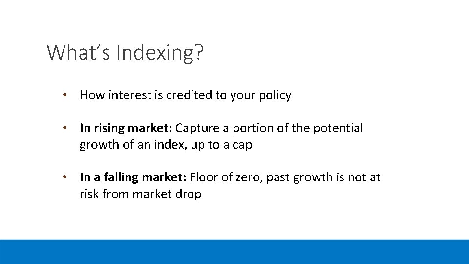 What’s Indexing? • How interest is credited to your policy • In rising market: