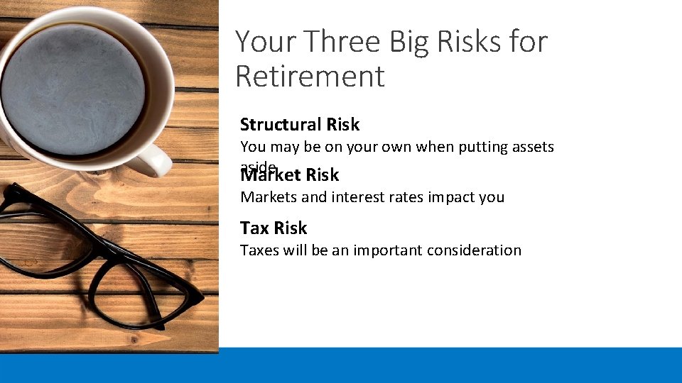 Your Three Big Risks for Retirement Structural Risk You may be on your own