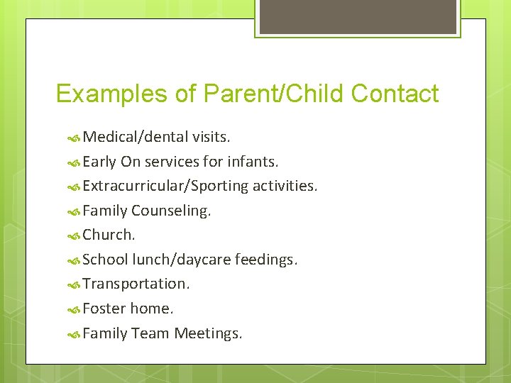 Examples of Parent/Child Contact Medical/dental visits. Early On services for infants. Extracurricular/Sporting activities. Family