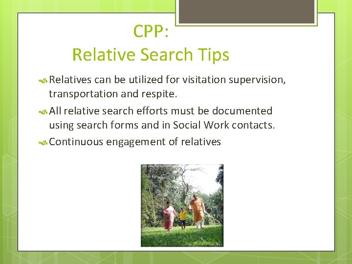 CPP: Relative Search Tips Relatives can be utilized for visitation supervision, transportation and respite.