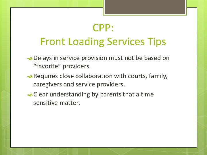 CPP: Front Loading Services Tips Delays in service provision must not be based on