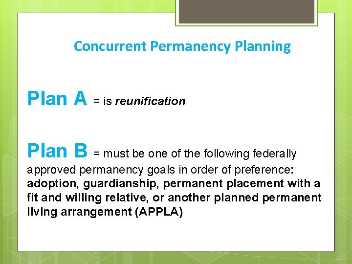 Concurrent Permanency Planning Plan A = is reunification Plan B = must be one