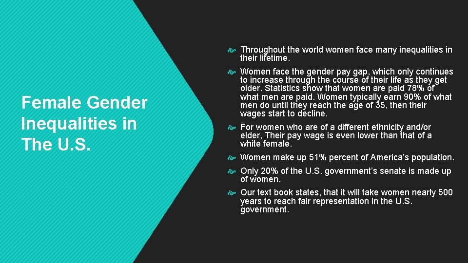Female Gender Inequalities in The U. S. Throughout the world women face many inequalities Female Gender Inequalities in The U. S. Throughout the world women face many inequalities