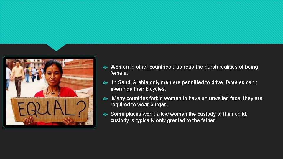 Women in other countries also reap the harsh realities of being female. In Women in other countries also reap the harsh realities of being female. In