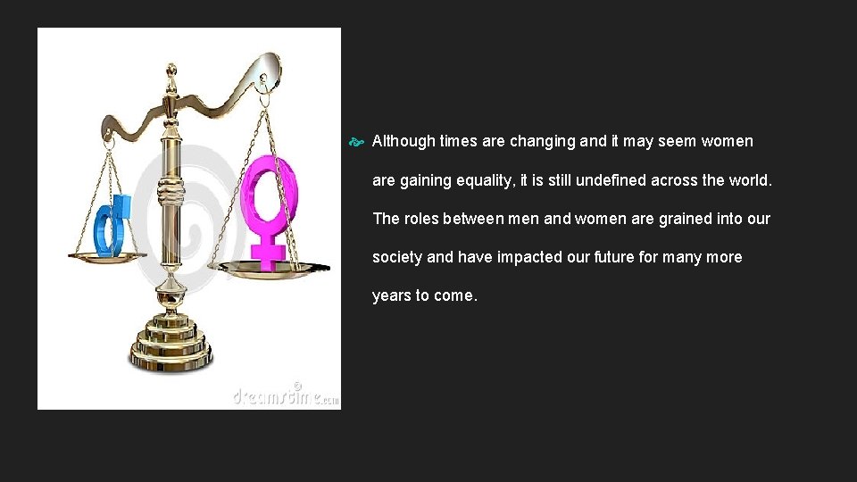 Although times are changing and it may seem women are gaining equality, it Although times are changing and it may seem women are gaining equality, it