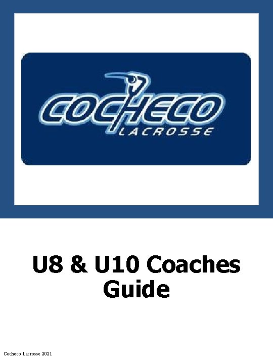 U 8 & U 10 Coaches Guide Cocheco Lacrosse 2021 