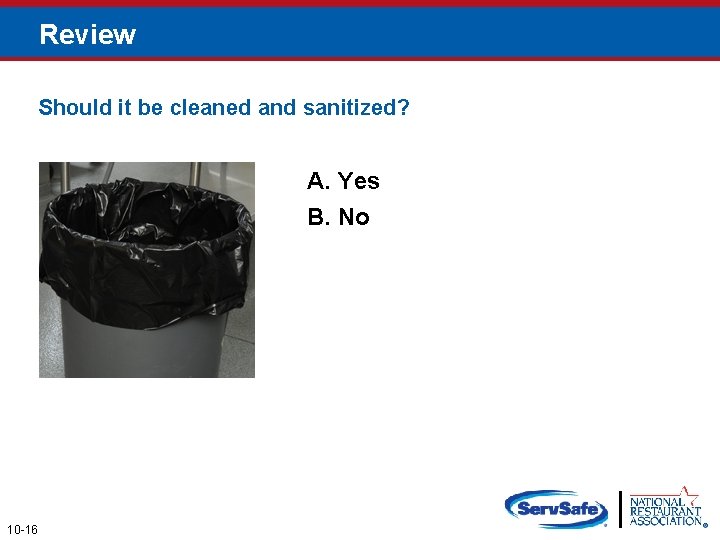 Review Should it be cleaned and sanitized? A. Yes B. No 10 -16 