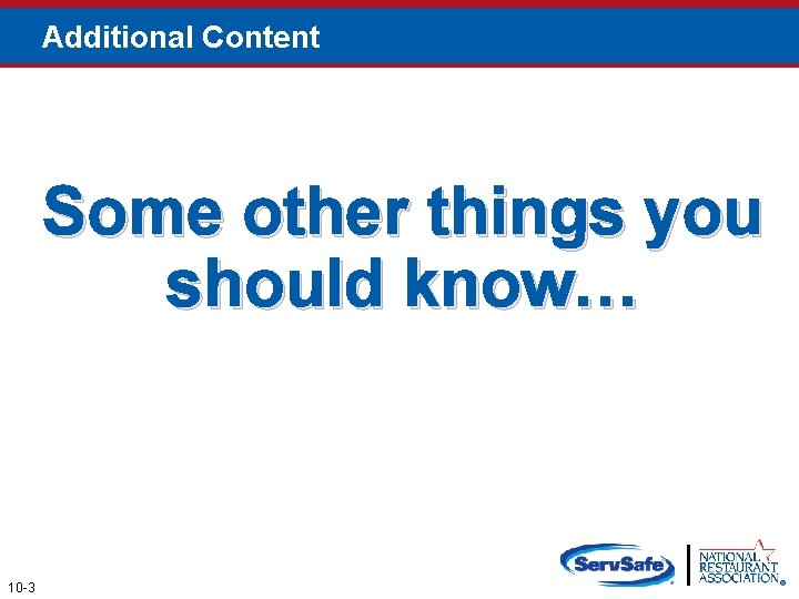 Additional Content Some other things you should know… 10 -3 