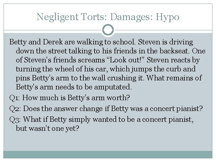 Negligent Torts: Damages: Hypo Betty and Derek are walking to school. Steven is driving