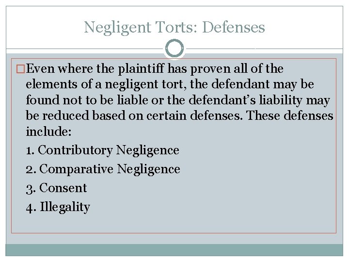 Negligent Torts: Defenses �Even where the plaintiff has proven all of the elements of