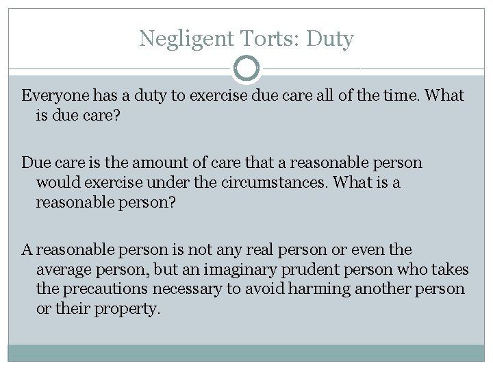 Negligent Torts: Duty Everyone has a duty to exercise due care all of the