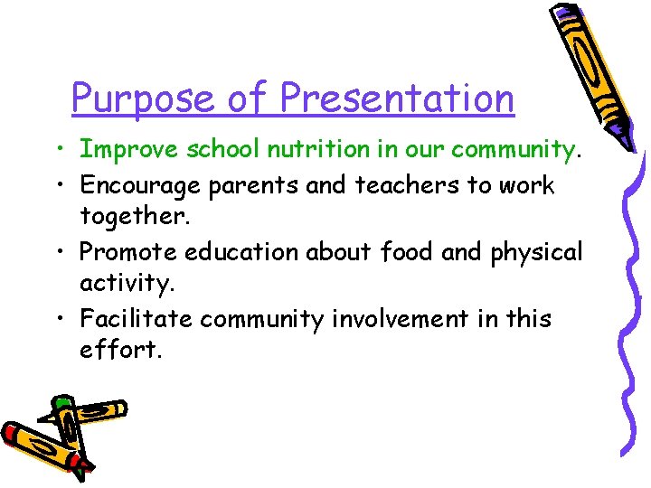 Purpose of Presentation • Improve school nutrition in our community. • Encourage parents and