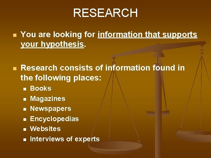 RESEARCH n You are looking for information that supports your hypothesis. n Research consists