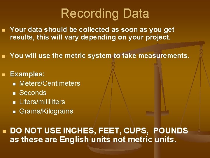 Recording Data n Your data should be collected as soon as you get results,