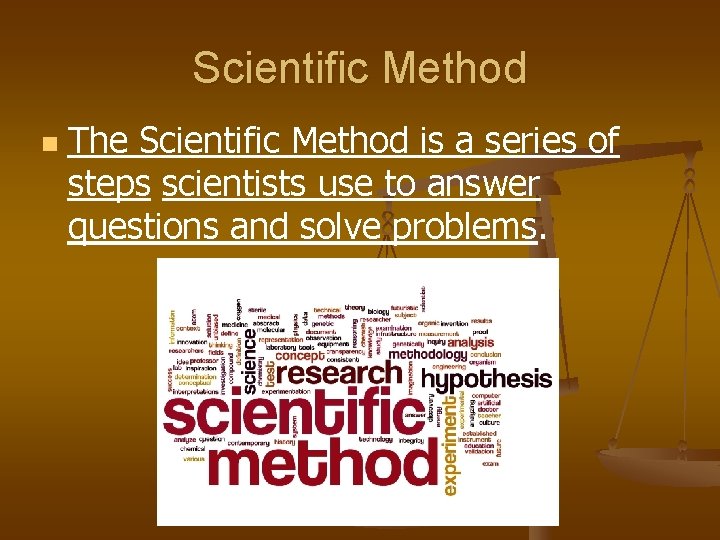 Scientific Method n The Scientific Method is a series of steps scientists use to