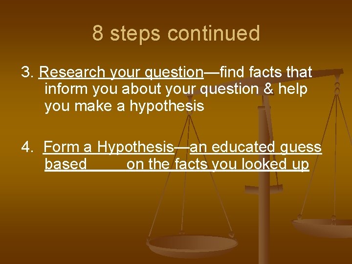 8 steps continued 3. Research your question—find facts that inform you about your question