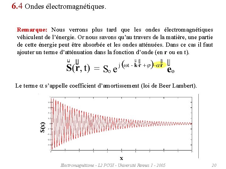 6. 4 Ondes électromagnétiques. Remarque: Nous verrons plus tard que les ondes électromagnétiques véhiculent