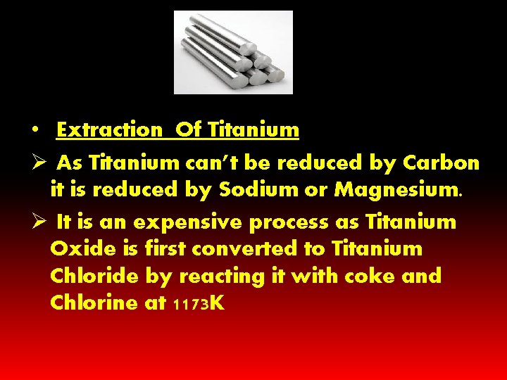 • Extraction Of Titanium Ø As Titanium can’t be reduced by Carbon it • Extraction Of Titanium Ø As Titanium can’t be reduced by Carbon it