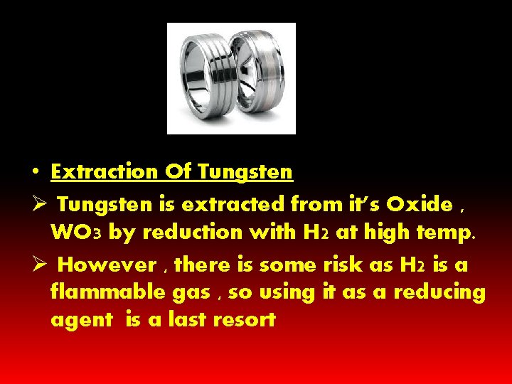• Extraction Of Tungsten Ø Tungsten is extracted from it’s Oxide , WO • Extraction Of Tungsten Ø Tungsten is extracted from it’s Oxide , WO