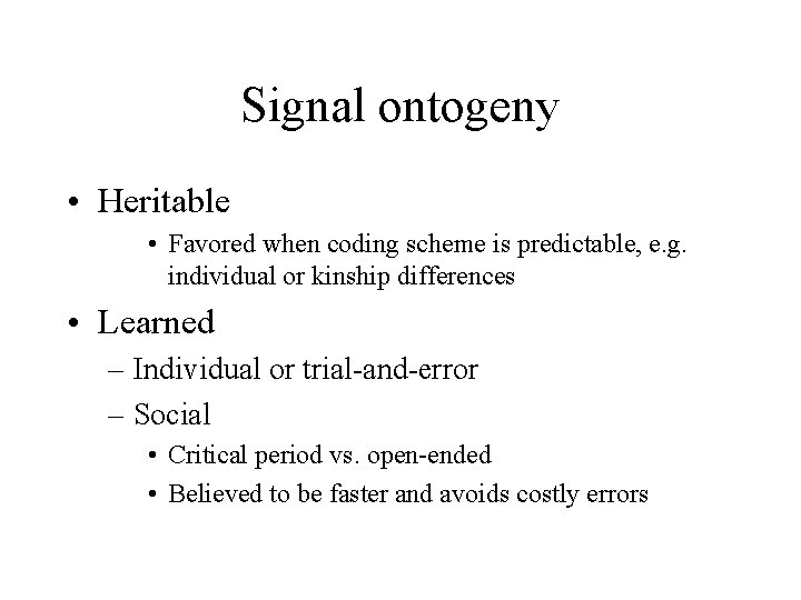 Signal ontogeny • Heritable • Favored when coding scheme is predictable, e. g. individual