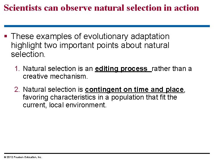 Scientists can observe natural selection in action These examples of evolutionary adaptation highlight two