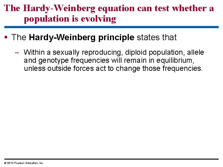 The Hardy-Weinberg equation can test whether a population is evolving The Hardy-Weinberg principle states