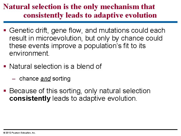 Natural selection is the only mechanism that consistently leads to adaptive evolution Genetic drift,